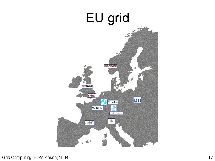 EU grid Grid Computing, B. Wilkinson, 2004 17 