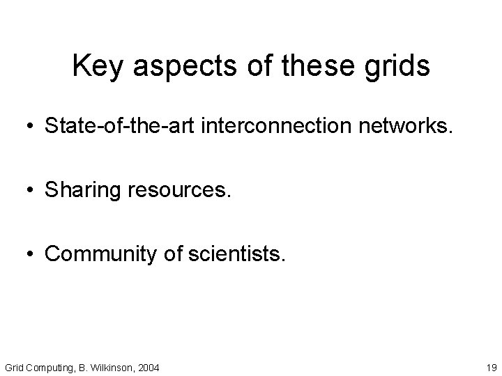 Key aspects of these grids • State-of-the-art interconnection networks. • Sharing resources. • Community