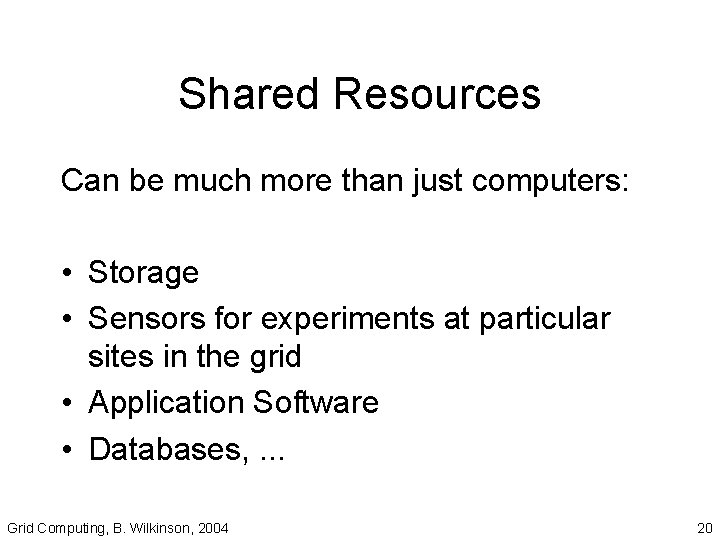 Shared Resources Can be much more than just computers: • Storage • Sensors for