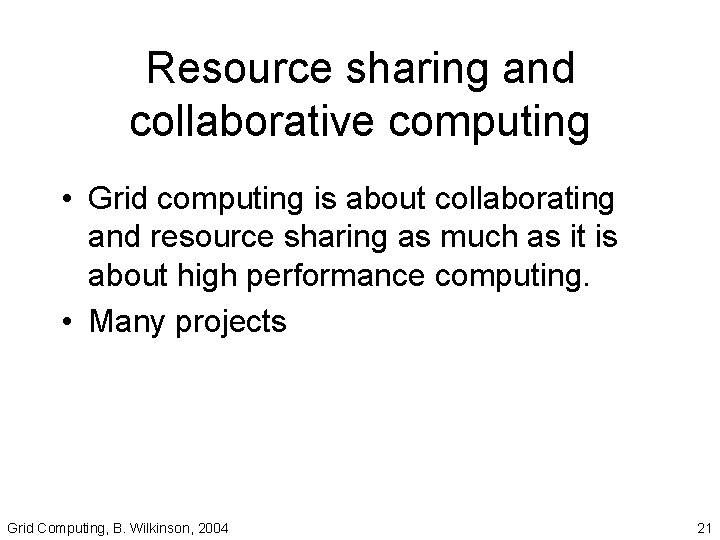 Resource sharing and collaborative computing • Grid computing is about collaborating and resource sharing