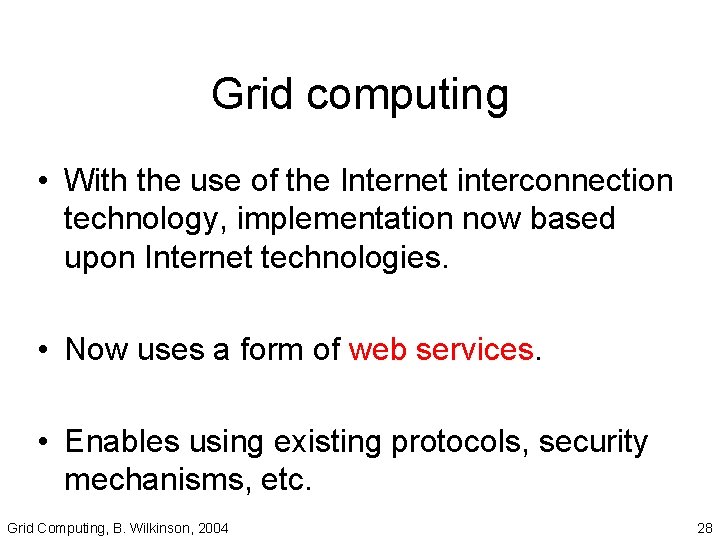 Grid computing • With the use of the Internet interconnection technology, implementation now based Grid computing • With the use of the Internet interconnection technology, implementation now based