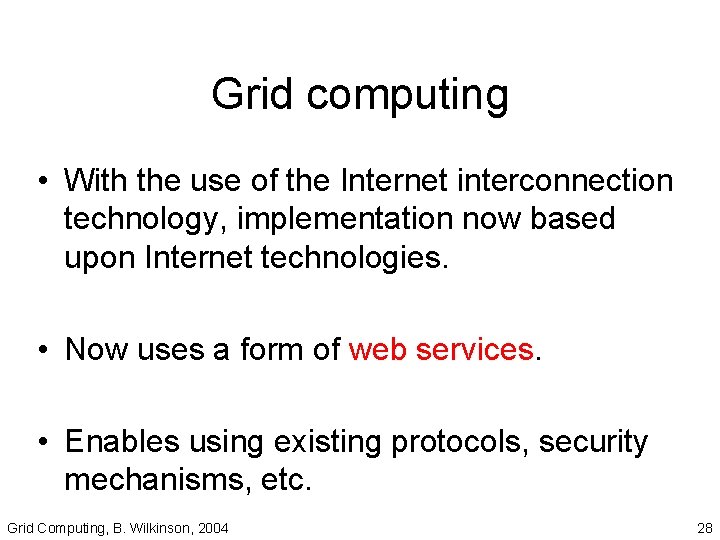 Grid computing • With the use of the Internet interconnection technology, implementation now based