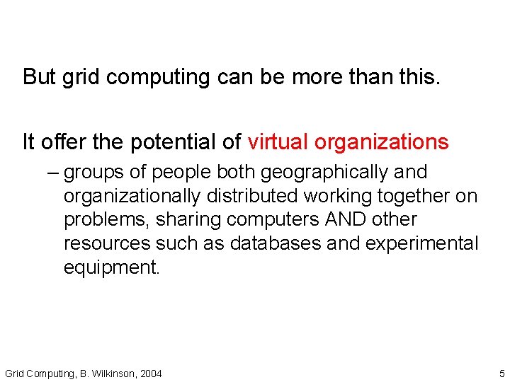 But grid computing can be more than this. It offer the potential of virtual