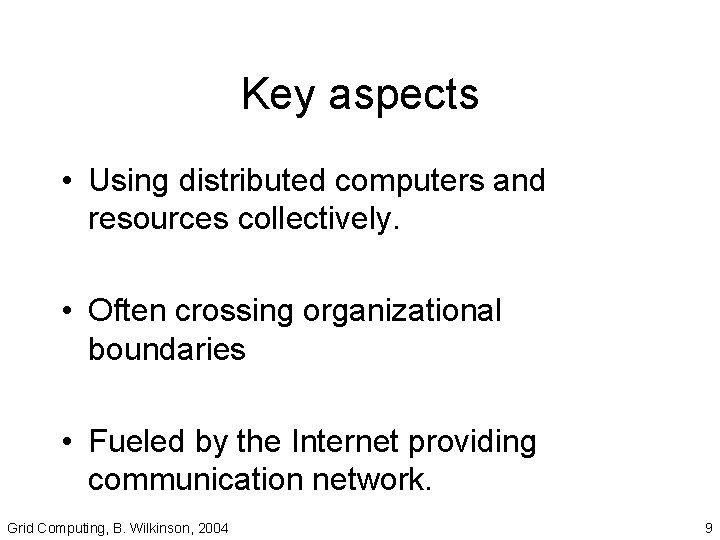 Key aspects • Using distributed computers and resources collectively. • Often crossing organizational boundaries