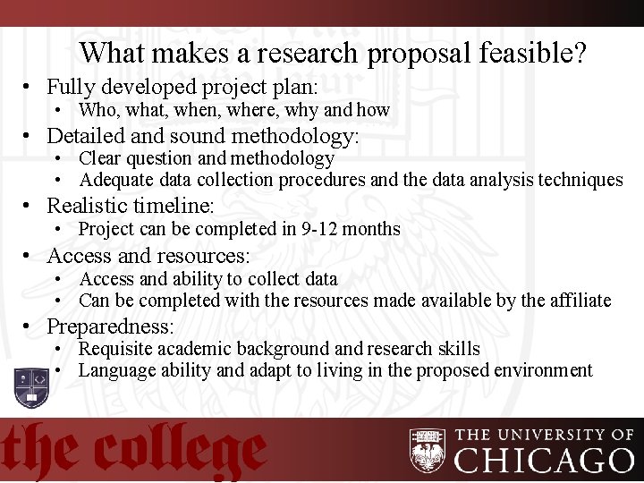 What makes a research proposal feasible? • Fully developed project plan: • Who, what,
