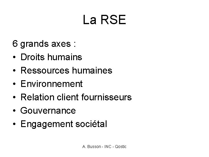 La RSE 6 grands axes : • Droits humains • Ressources humaines • Environnement