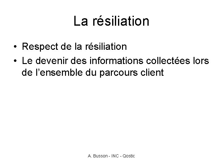 La résiliation • Respect de la résiliation • Le devenir des informations collectées lors