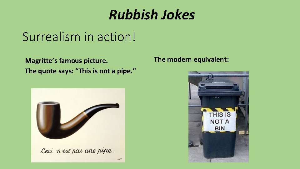 Rubbish Jokes Surrealism in action! Magritte’s famous picture. The quote says: “This is not