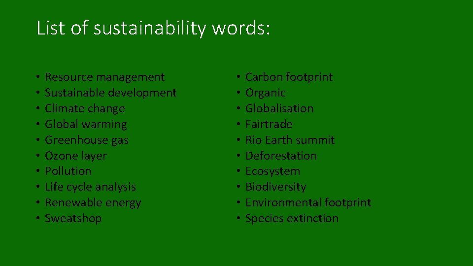 List of sustainability words: • • • Resource management Sustainable development Climate change Global