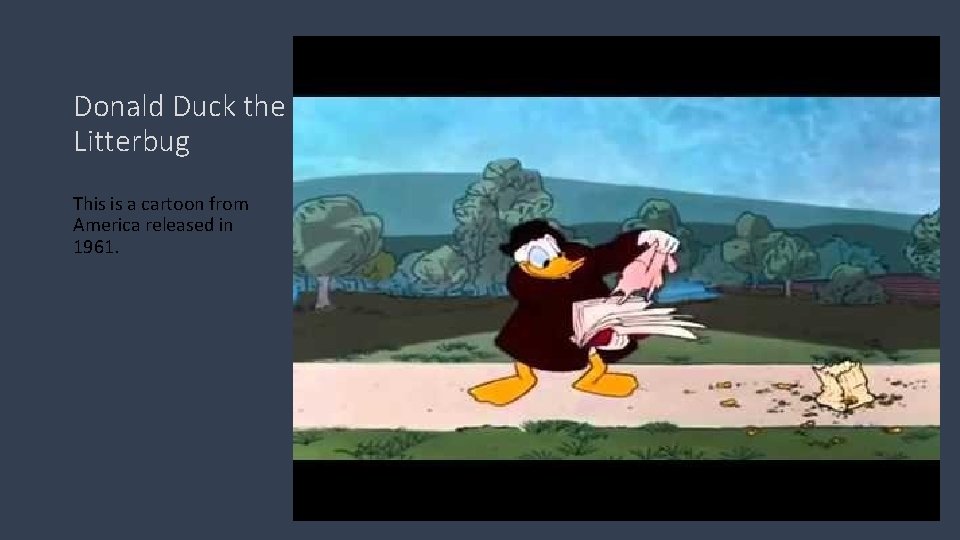 Donald Duck the Litterbug This is a cartoon from America released in 1961. 