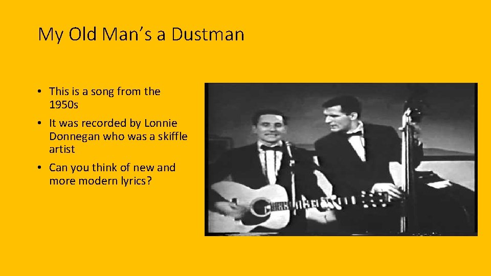 My Old Man’s a Dustman • This is a song from the 1950 s