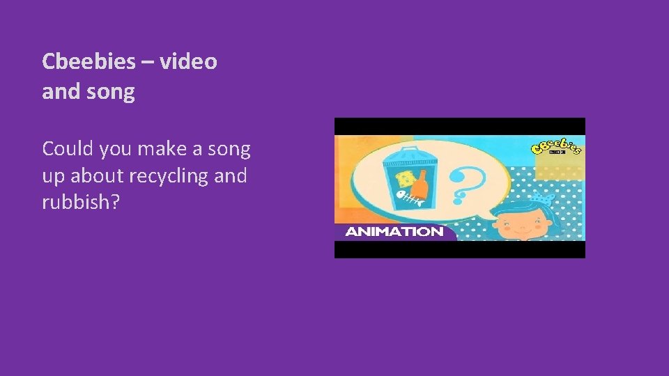 Cbeebies – video and song Could you make a song up about recycling and