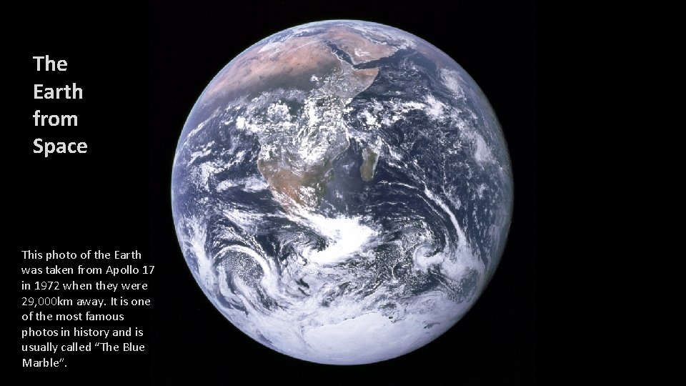 The Earth from Space This photo of the Earth was taken from Apollo 17
