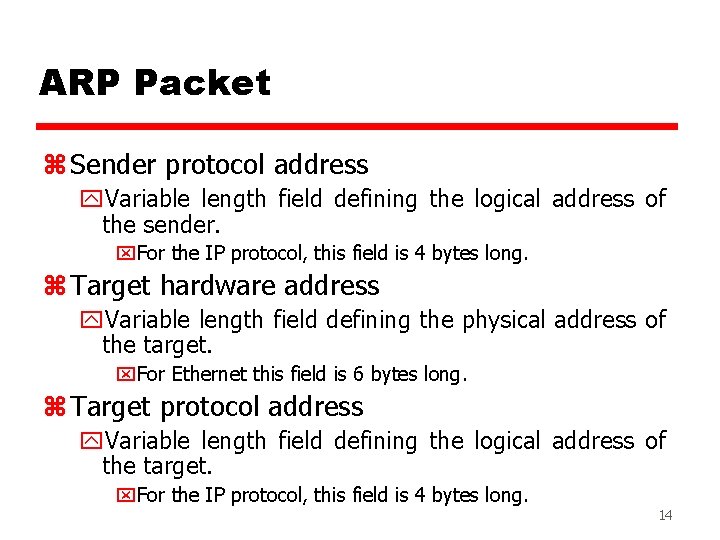 ARP Packet z Sender protocol address y. Variable length field defining the logical address