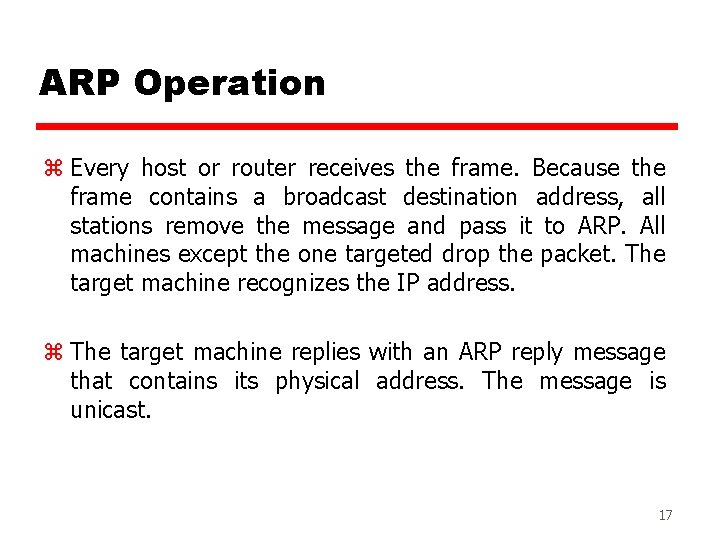 ARP Operation z Every host or router receives the frame. Because the frame contains