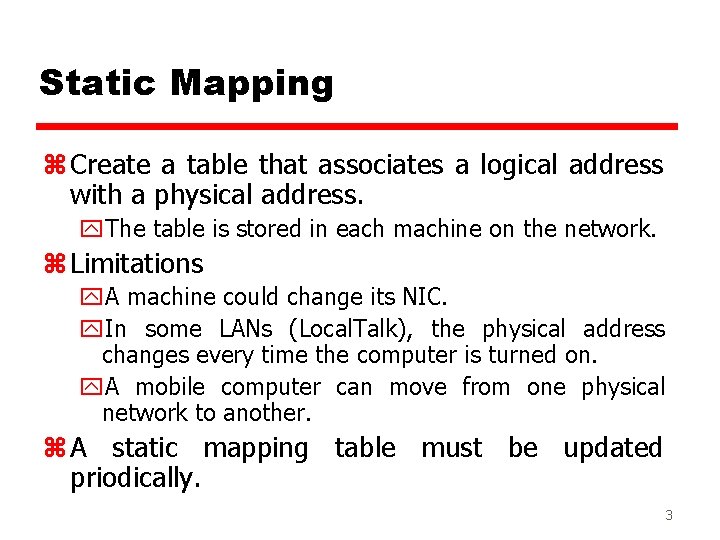 Static Mapping z Create a table that associates a logical address with a physical