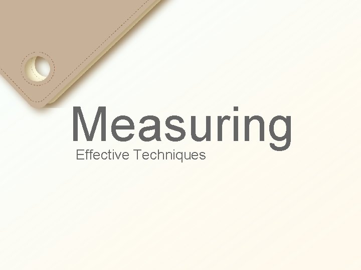 Measuring Effective Techniques 