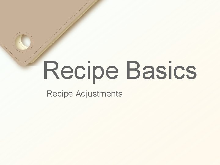 Recipe Basics Recipe Adjustments 