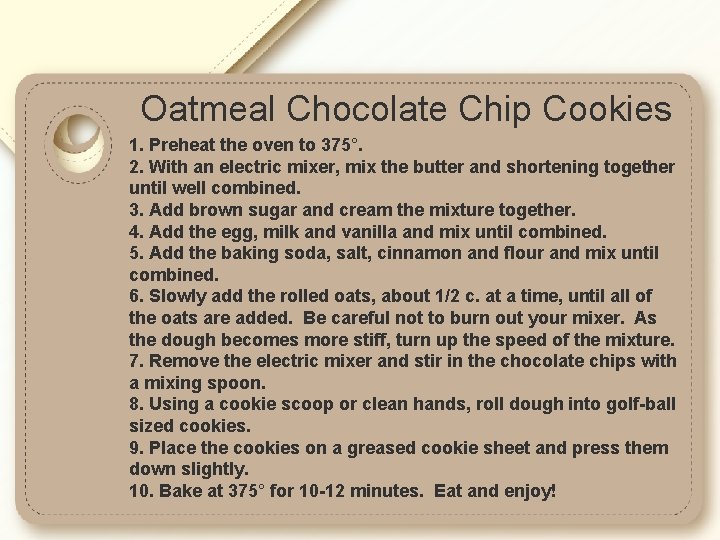 Oatmeal Chocolate Chip Cookies 1. Preheat the oven to 375°. 2. With an electric