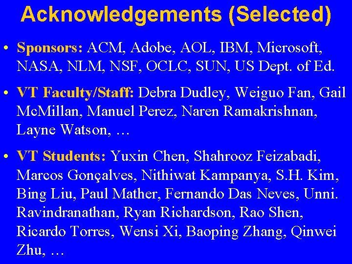 Acknowledgements (Selected) • Sponsors: ACM, Adobe, AOL, IBM, Microsoft, NASA, NLM, NSF, OCLC, SUN,