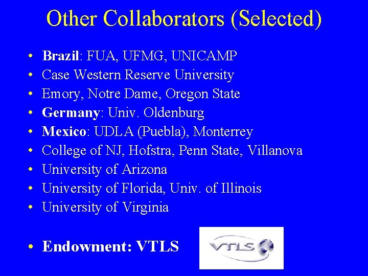 Other Collaborators (Selected) • • • Brazil: FUA, UFMG, UNICAMP Case Western Reserve University