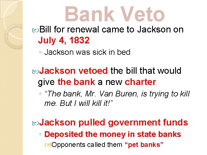  Bill Bank Veto for renewal came to Jackson on July 4, 1832 ◦