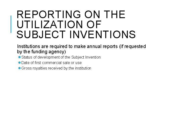 REPORTING ON THE UTILIZATION OF SUBJECT INVENTIONS Institutions are required to make annual reports