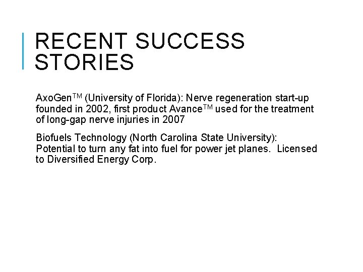 RECENT SUCCESS STORIES Axo. Gen. TM (University of Florida): Nerve regeneration start-up founded in