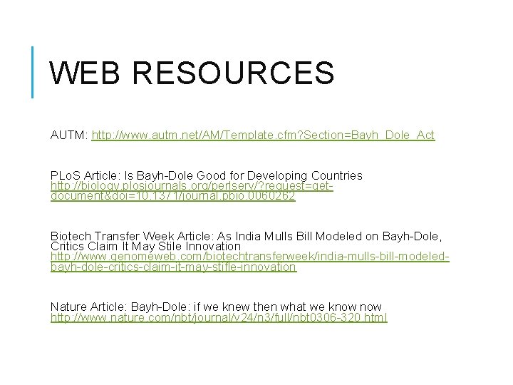WEB RESOURCES AUTM: http: //www. autm. net/AM/Template. cfm? Section=Bayh_Dole_Act PLo. S Article: Is Bayh-Dole
