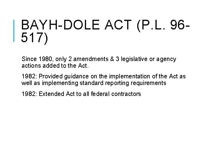 BAYH-DOLE ACT (P. L. 96517) Since 1980, only 2 amendments & 3 legislative or