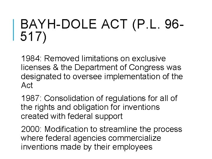 BAYH-DOLE ACT (P. L. 96517) 1984: Removed limitations on exclusive licenses & the Department
