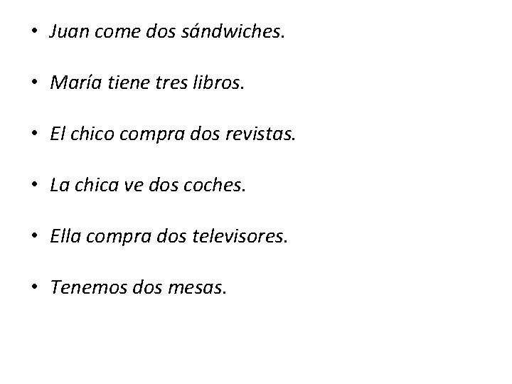  • Juan come dos sándwiches. • María tiene tres libros. • El chico