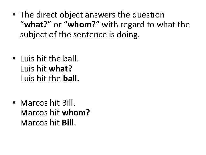  • The direct object answers the question “what? ” or “whom? ” with
