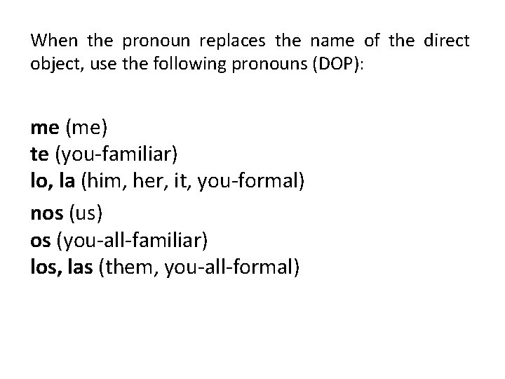 When the pronoun replaces the name of the direct object, use the following pronouns