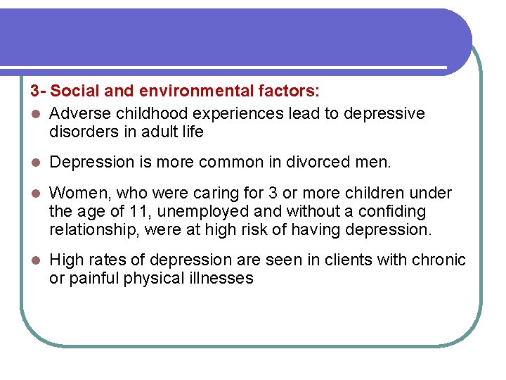 3 - Social and environmental factors: l Adverse childhood experiences lead to depressive disorders