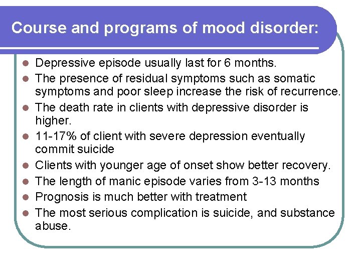 Course and programs of mood disorder: l l l l Depressive episode usually last