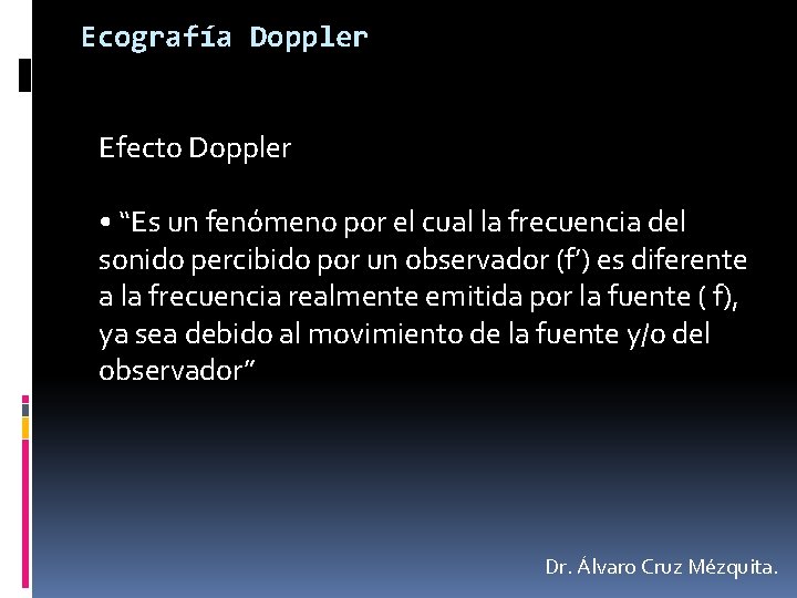 Ecografía Doppler Efecto Doppler • “Es un fenómeno por el cual la frecuencia del