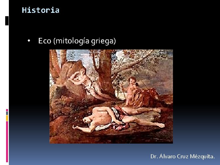 Historia • Eco (mitología griega) Dr. Álvaro Cruz Mézquita. 