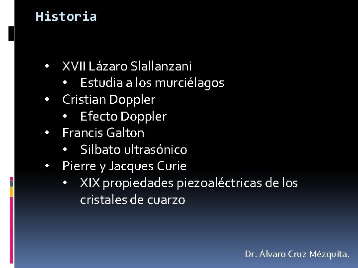 Historia • XVII Lázaro Slallanzani • Estudia a los murciélagos • Cristian Doppler •