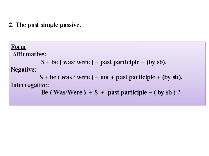 2. The past simple passive. Form Affirmative: S + be ( was/ were )