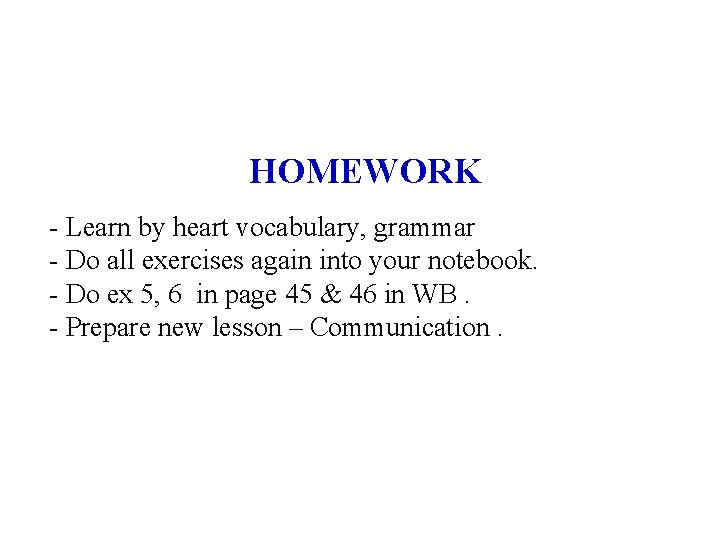 HOMEWORK - Learn by heart vocabulary, grammar - Do all exercises again into your