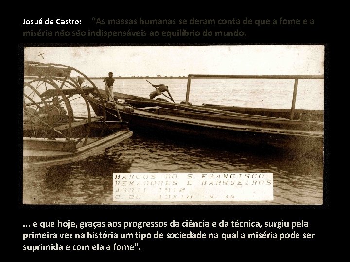 “As massas humanas se deram conta de que a fome e a miséria não