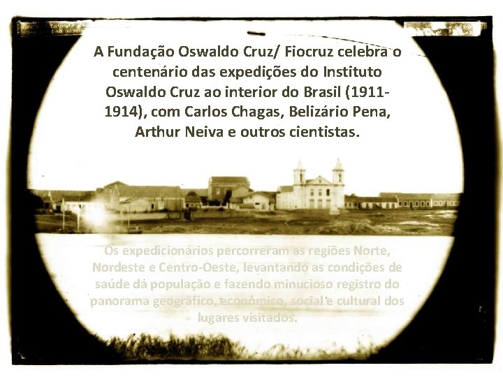 A Fundação Oswaldo Cruz/ Fiocruz celebra o centenário das expedições do Instituto Oswaldo Cruz
