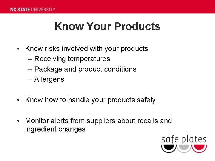 Know Your Products • Know risks involved with your products – Receiving temperatures –