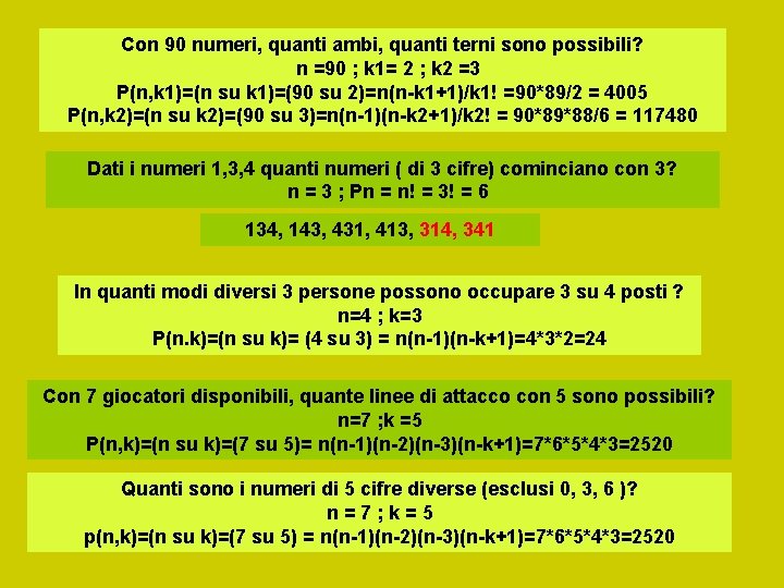 Con 90 numeri, quanti ambi, quanti terni sono possibili? n =90 ; k 1=