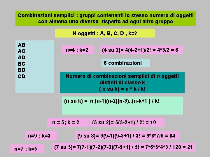 Combinazioni semplici : gruppi contenenti lo stesso numero di oggetti con almeno uno diverso