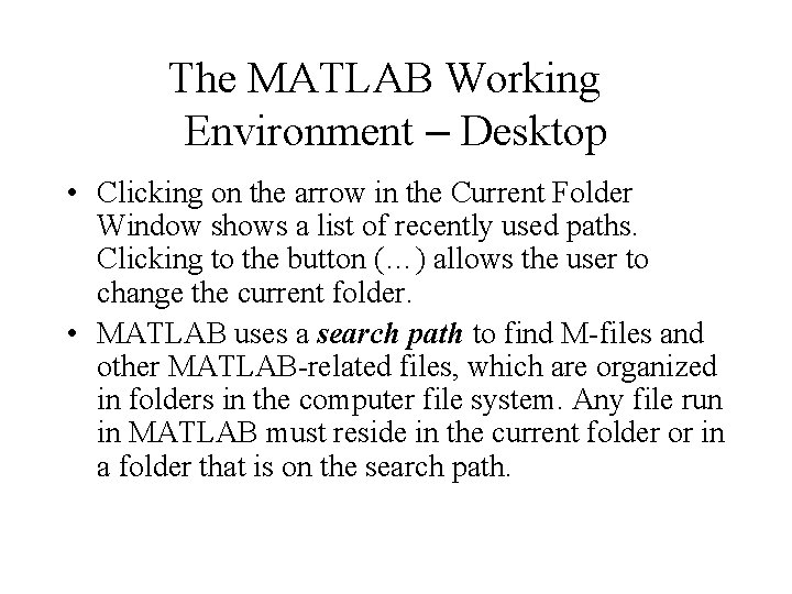 The MATLAB Working Environment – Desktop • Clicking on the arrow in the Current