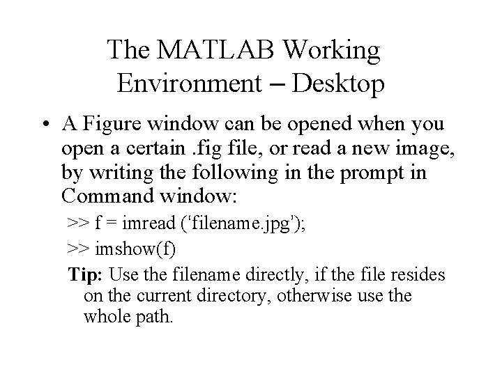 The MATLAB Working Environment – Desktop • A Figure window can be opened when