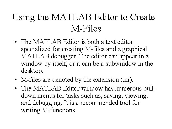 Using the MATLAB Editor to Create M-Files • The MATLAB Editor is both a