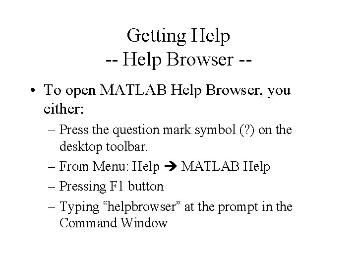 Getting Help -- Help Browser - • To open MATLAB Help Browser, you either: